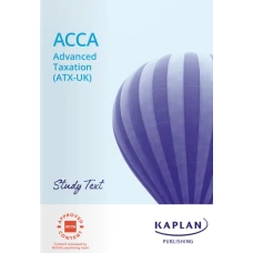 Kaplan ACCA P6 Advanced Taxation (ATX-UK) FA22 Study Text 2023-2024
